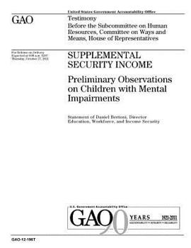 Supplemental security income :preliminary observations on children with mental impairments : testimony before the Subcommittee on Human Resources, Committee on Ways and Means, House of Representatives