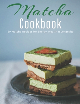 Paperback Matcha Cookbook: 50 Matcha Recipes for Energy, Health & Longevity Book