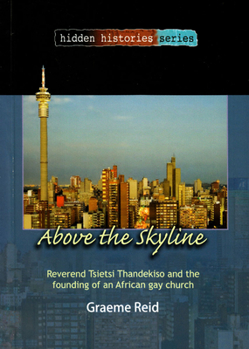 Paperback Above the Skyline: Reverend Tsietsi Thandekiso and the Founding of an African Gay Church Book