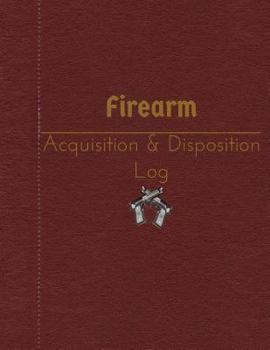 Paperback Firearm Acquisition & Disposition Log: 151 pages, 8.5" x 11" Book