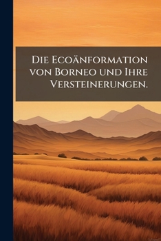 Paperback Die Ecoänformation von Borneo und Ihre Versteinerungen. [German] Book