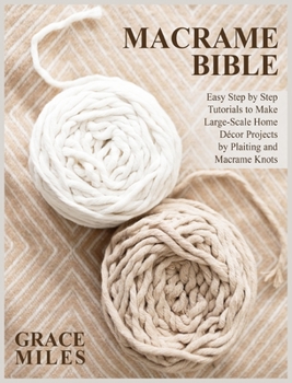 Hardcover Macrame Bible: Easy Step by Step Tutorials to Make Large-Scale Home D?cor Projects by Plaiting and Macrame Knots Book