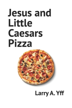 Jesus and Little Caesars Pizza (The Jesus Series)