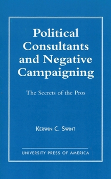 Paperback Political Consultants and Negative Campaigning: The Secrets of the Pros Book