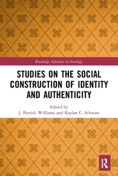 Studies on the Social Construction of Identity and Authenticity - Book  of the Routledge Advances in Sociology