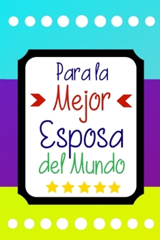 Para la Mejor Esposa del Mundo: Libreta de Apuntes Para Mujeres  | Cute Wife Appreciation Gift. Diario Para Escribir, Cuaderno para Regalo. Journal Paper (Spanish Edition)