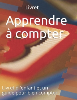 Paperback Apprendre à compter: Livret de l'enfant et un guide pour bien compter [French] Book