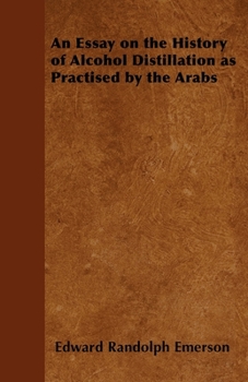 Paperback An Essay on the History of Alcohol Distillation as Practised by the Arabs Book