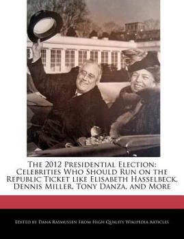 The 2012 Presidential Election : Celebrities Who Should Run on the Republic Ticket Like Elisabeth Hasselbeck, Dennis Miller, Tony Danza, and More