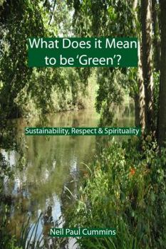 Paperback What Does it Mean to be 'Green'?: Sustainability, Respect & Spirituality Book