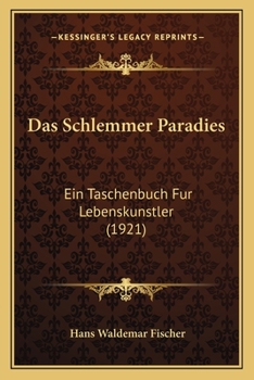 Paperback Das Schlemmer Paradies: Ein Taschenbuch Fur Lebenskunstler (1921) [German] Book