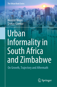 Urban Informality in South Africa and Zimbabwe: On Growth, Trajectory and Aftermath - Book  of the Urban Book Series