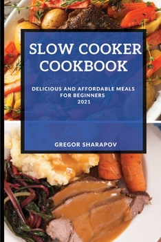 Paperback Slow Cooker Cookbook 2021: Delicious and Affordable Meals for Beginners Book