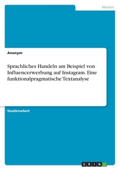 Paperback Sprachliches Handeln am Beispiel von Influencerwerbung auf Instagram. Eine funktionalpragmatische Textanalyse [German] Book