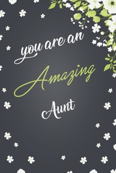 You Are An Amazing Aunt: Elegant Notebook Journal For Family Members Relationship, Perfect Gift For Your Aunt (6x9 120 Ruled Pages Matte Cover)