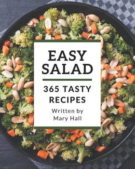 Paperback 365 Tasty Easy Salad Recipes: Everything You Need in One Easy Salad Cookbook! Book