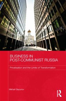 Hardcover Business in Post-Communist Russia: Privatisation and the Limits of Transformation Book