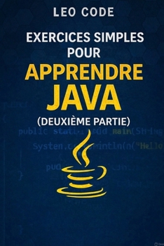 Paperback Exercices simples pour apprendre Java (Deuxième Partie): 100 exercices progressifs pour maîtriser Java: tableaux, collections, POO et projets pratique [French] Book