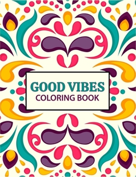 Good Vibes coloring Book: 37 creative pages For Relaxation, Is Fun, and Stress Relief Adults Coloring Books