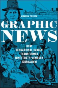 Paperback Graphic News: How Sensational Images Transformed Nineteenth-Century Journalism Book