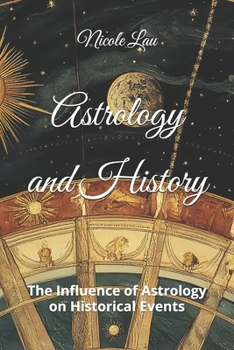 Paperback Astrology and History: The Influence of Astrology on Historical Events Book