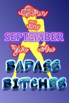 Paperback Born In September You Are Badass Bitches: HAPPY BIRTHDAY For Women Friend Or Coworker September Birthday Gifts - Funny Gag Gift - Funny Birthday Prese Book