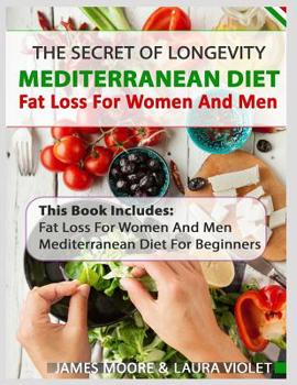 Paperback Mediterranean Diet And Fat Loss - 2 Manuscripts Included: Mediterranean Diet For Beginners And Fat Loss For Women And Men Book
