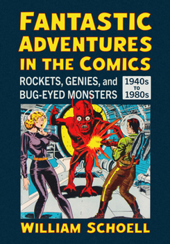 Paperback Fantastic Adventures in the Comics: Rockets, Genies, and Bug-Eyed Monsters, 1940s-1980s Book