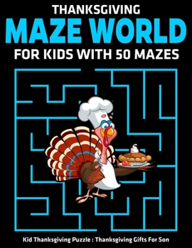 Paperback Thanksgiving Maze World For Kids With 50 Mazes: Kid Thanksgiving Puzzle: Thanksgiving Gifts For Son Book