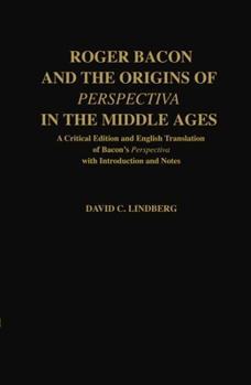 Hardcover Roger Bacon & the Origins of Perspectiva in the Middle Ages: A Critical Edition & English Translation of Bacon's Perspectiva with Introduction and Not Book