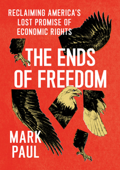 Hardcover The Ends of Freedom: Reclaiming America's Lost Promise of Economic Rights Book