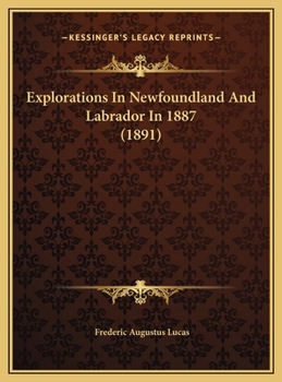 Explorations In Newfoundland And Labrador In 1887