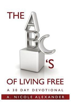 Paperback The ABC's of Living Free: A 30-Day Devotional Book