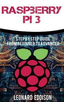 Paperback Raspberry Pi: Step By Step Guide From Beginner To Advanced Book