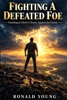 Paperback Fighting a Defeated Foe: Standing in Christ’s Victory Against the Enemy Book