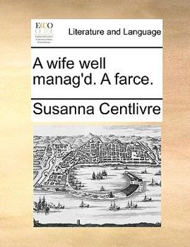 Paperback A wife well manag'd. A farce. Book