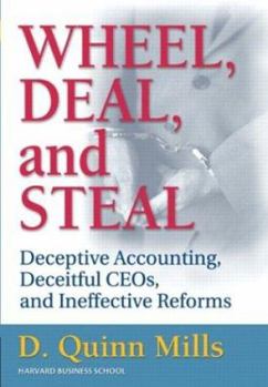 Hardcover Wheel, Deal, and Steal: Deceptive Accounting, Deceitful CEOs, and Ineffective Reforms Book