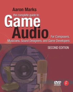 Paperback The Complete Guide to Game Audio: For Composers, Musicians, Sound Designers, Game Developers [With DVD ROM] Book