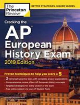 Paperback Cracking the AP European History Exam, 2019 Edition: Practice Tests & Proven Techniques to Help You Score a 5 Book