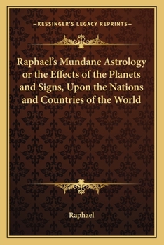 Paperback Raphael's Mundane Astrology or the Effects of the Planets and Signs, Upon the Nations and Countries of the World Book