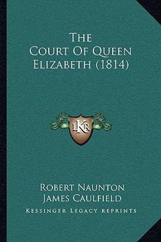 Paperback The Court Of Queen Elizabeth (1814) Book