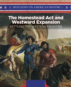 Paperback The Homestead ACT and Westward Expansion: Settling the Western Frontier Book