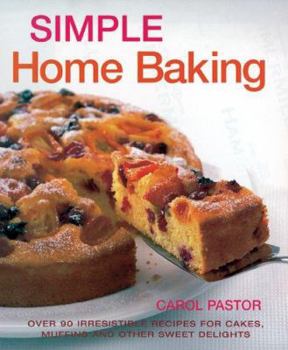 Hardcover Simple Home Baking: Over 90 Irresistible Recipes for Cakes, Muffins and Other Sweet Delights Book