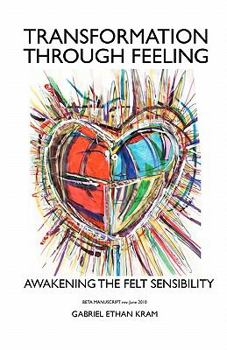 Transformation Through Feeling: Awakening the Felt Sensibility
