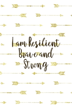 Paperback I Am Resilient Brave And Strong: Notebook Journal Composition Blank Lined Diary Notepad 120 Pages Paperback Golden Arrow Brave Book