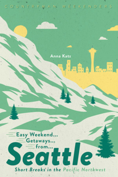 Paperback Easy Weekend Getaways from Seattle: Short Breaks in the Pacific Northwest Book