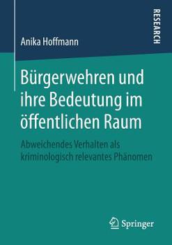 Paperback Bürgerwehren Und Ihre Bedeutung Im Öffentlichen Raum: Abweichendes Verhalten ALS Kriminologisch Relevantes Phänomen [German] Book