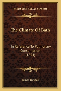 Paperback The Climate Of Bath: In Reference To Pulmonary Consumption (1854) Book