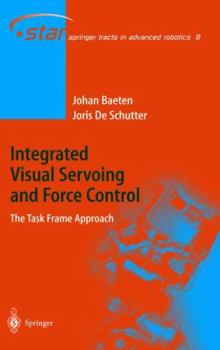 Paperback Integrated Visual Servoing and Force Control: The Task Frame Approach Book