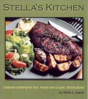 Paperback Stella's Kitchen: Creative Cooking for Fun, Flavor, and a Lean, Strong Body Book